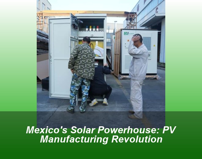 Mexico's Solar Powerhouse: PV Manufacturing Revolution